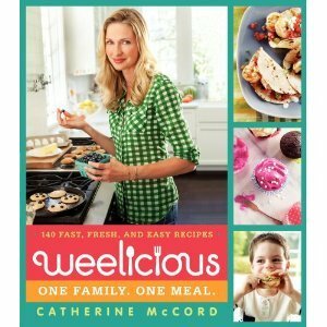 Weelicious: 140 Fast, Easy, and Fresh Recipes Your Kids Want to Eat! by Maren Caruso, Jonathan Gordon, Catherine McCord