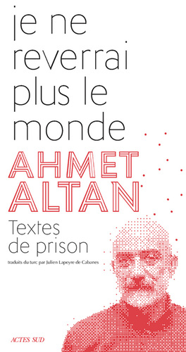 Je ne reverrai plus le monde - Textes de prison by Ahmet Altan
