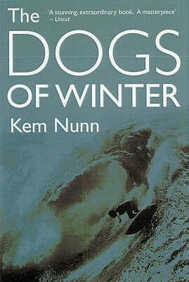 The Dogs of Winter by Kem Nunn