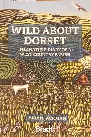 Wild About Dorset: The Nature Diary of a West Country Parish by Brian Jackman