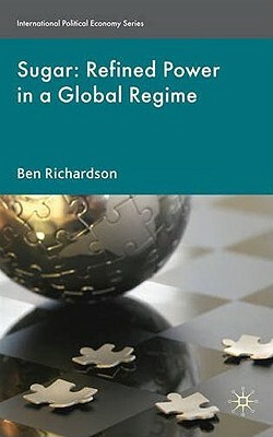 Sugar: Refined Power in a Global Regime by B. Richardson