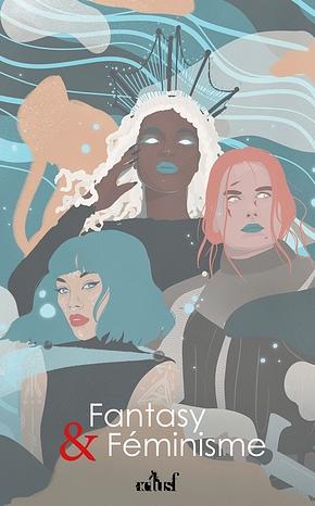 Fantasy & Féminismes by Marie-Lucie Bougon, Pascale Laplante-Dubé, Marion Gingras-Gagné