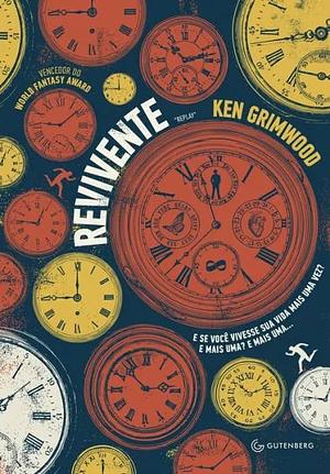 Revivente: E se você vivesse sua vida mais uma vez? E mais uma? E mais uma... by Ken Grimwood