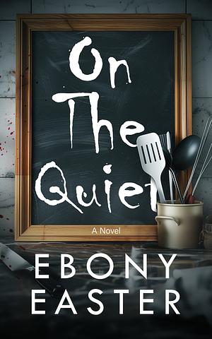 On the Quiet by Ebony Easter