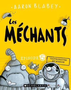 Les Méchants: N° 5 - Gaztronautes En Mission by Aaron Blabey