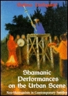 Shamanic Performances on the Urban Scene: Neoshamanism in Contemporary Sweden by Galina Lindquist