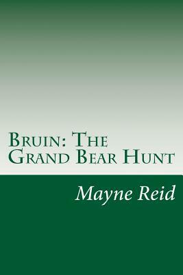 Bruin: The Grand Bear Hunt by Mayne Reid