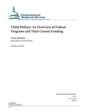 Child Welfare: An Overview of Federal Programs and Their Current Funding by Congressional Research Service