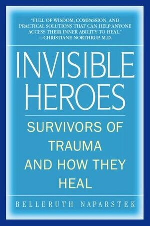 Invisible Heroes: Survivors of Trauma and How They Heal by Belleruth Naparstek, Robert C. Scaer