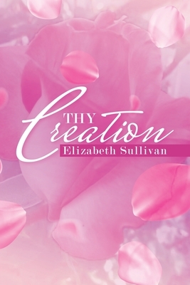 Thy Creation by Elizabeth Sullivan