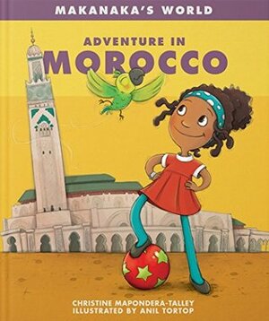 Adventure in Morocco (Makanaka's World) by Christine Mapondera-Talley, Anil Tortop