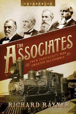 The Associates: Four Capitalists Who Created California by Richard Rayner