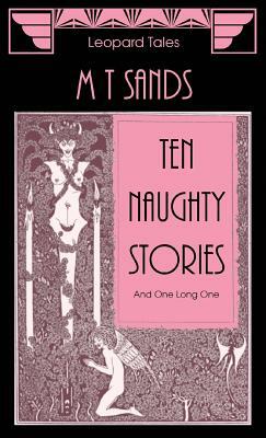 Ten Naughty Stories: And One Long One by M. T. Sands, Sedley Proctor, Tony Henderson