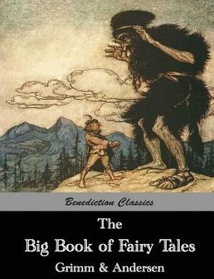 The Big Book of Fairy Tales: The Collected Fairy Tales of The Brothers Grimm and Hans Christian Andersen (Illus. Walter Crane and Arthur Rackham) by Hans Christian Andersen, Grimm