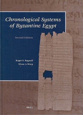 Chronological Systems of Byzantine Egypt: Second Edition by Roger S. Bagnall, Klaas Worp