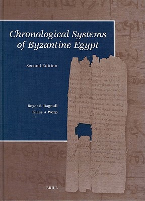 Chronological Systems of Byzantine Egypt: Second Edition by Klaas Worp, Roger S. Bagnall