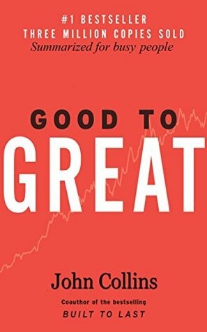 Good to Great: Summarized for Busy People (Business, Good to Great) by John Collins