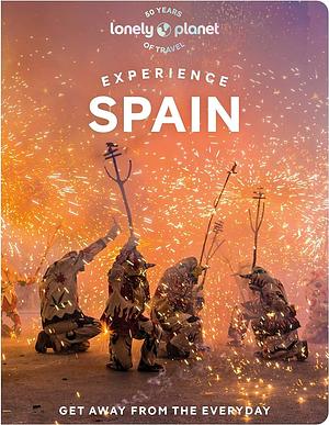 Lonely Planet Experience Spain 1 by Guillermo Alvarez, Sally Davies, Felicity Hughes, Jamie Ditaranto, Isabella Noble, Troy Nahumko, Esme Fox