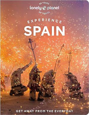Lonely Planet Experience Spain 1 by Guillermo Alvarez, Sally Davies, Felicity Hughes, Jamie Ditaranto, Isabella Noble, Troy Nahumko, Esme Fox