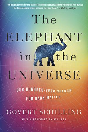The Elephant in the Universe by Govert Schilling