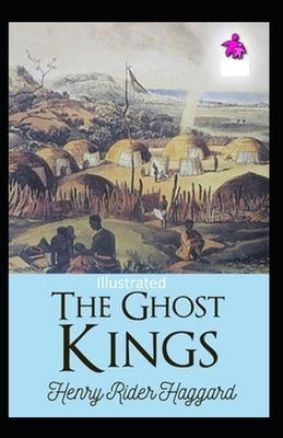 The Ghost Kings Illustrated by H. Rider Haggard