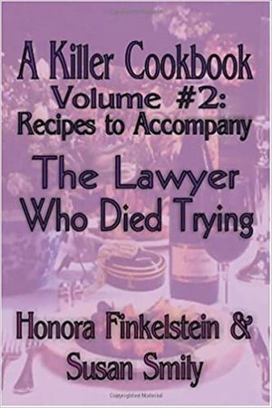Recipes to Accompany the Lawyer Who Died Trying by Susan Smily, Honora Finkelstein