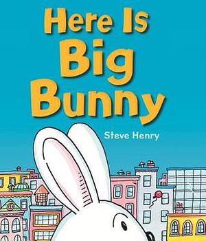 Here Is Big Bunny by Steve Henry