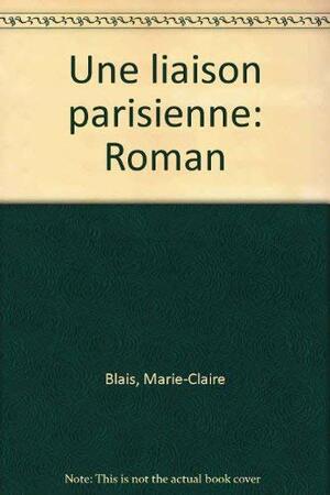 Une Liaison Parisienne: Roman by Marie-Claire Blais