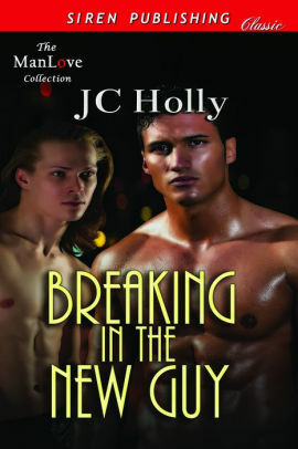 Breaking In The New Guy by J.C. Holly