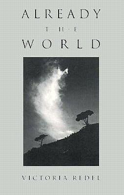 Already the World by Victoria Redel