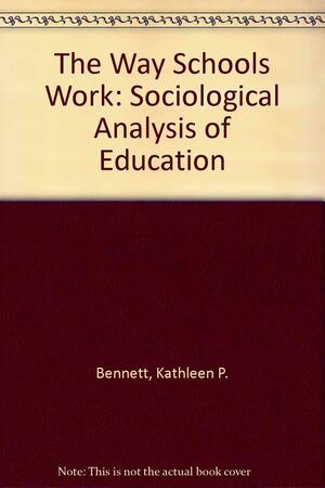 The Way Schools Work: A Sociological Analysis of Education by Kathleen Bennett DeMarrais, Margaret Diane LeCompte, Kathleen P. Bennett