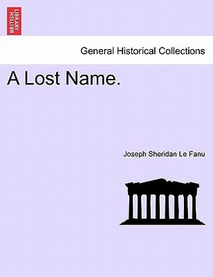 A Lost Name, Vol. II by J. Sheridan Le Fanu