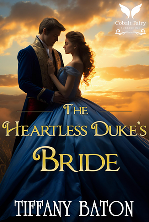 The Heartless Duke's Bride: A Historical Regency Romance Novel by Tiffany Baton, Tiffany Baton