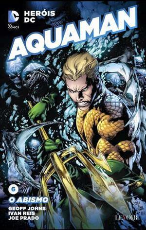 Aquaman: O Abismo by Geoff Johns, Ivan Reis