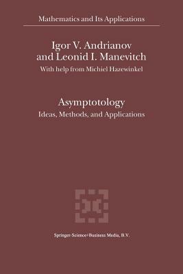 Asymptotology: Ideas, Methods, and Applications by Igor V. Andrianov, Leonid I. Manevitch