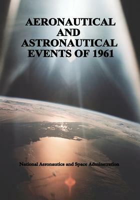 Aeronautical and Astronautical Events of 1961 by National Aeronautics and Administration