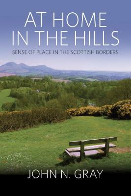 At Home in the Hills: Sense of Place in the Scottish Borders by John Gray