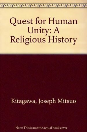 The Quest for Human Unity: A Religious History by Joseph Mitsuo Kitagawa