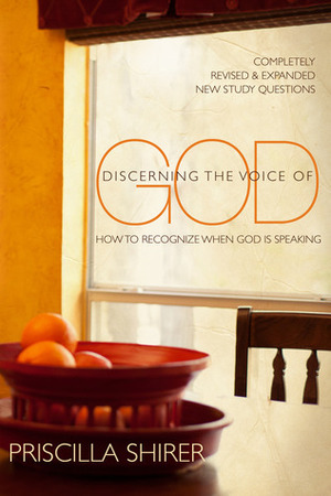 Discerning the Voice of God: How to Recognize When God is Speaking by Priscilla Shirer