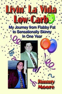 Livin' La Vida Low-Carb: My Journey from Flabby Fat to Sensationally Skinny in One Year by Jimmy Moore