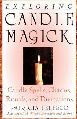 Exploring Candle Magick: Candles, Spells, Charms, Rituals and Devinations by Patricia J. Telesco
