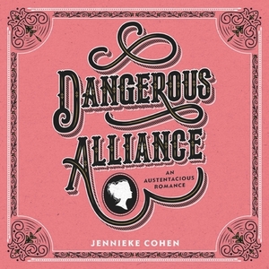 Dangerous Alliance: An Austentacious Romance by Jennieke Cohen