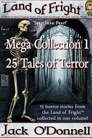 Land of Fright Mega Collection 1: A Collection of 25 Horror Short Stories by Jack O'Donnell