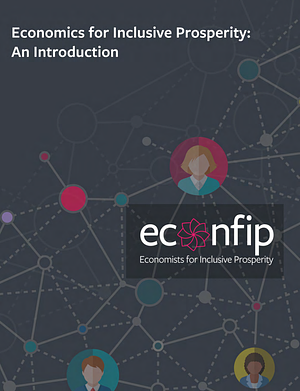 Economics for Inclusive Prosperity: An Introduction by Atif Mian, Anton Korinek, Gabriel Zucman, Suresh Naidu, Arindrajit Dube, Sandra E. Black, Ethan Kaplan, Dani Rodrik, Anat R. Admati, Jesse Rothstein