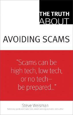 The Truth about Avoiding Scams by Steve Weisman