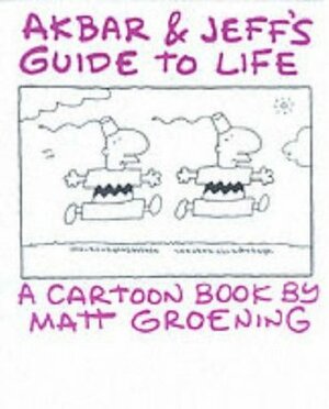 Akbar and Jeff's Guide to Life: A Cartoon Book by Matt Groening by Matt Groening