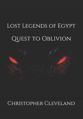 Lost Legends of Egypt: Quest to Oblivion by Christopher Cleveland