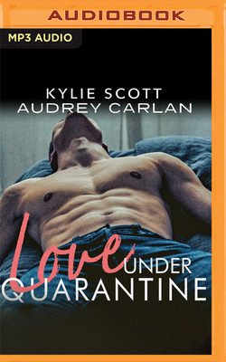Love Under Quarantine by Kylie Scott, Audrey Carlan