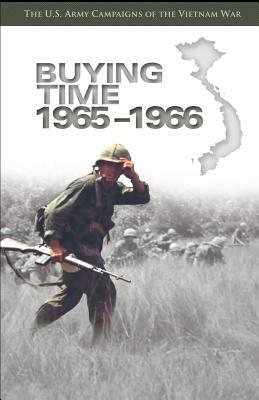 Buying Time: 1965-1966: U.S. Army Campaigns of the Vietnam War by Frank Jones, United States Army