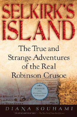 Selkirk's Island: The True and Strange Adventures of the Real Robinson Crusoe by Diana Souhami